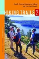 Hiking Trails 2: South-Central Vancouver Island and the Gulf Islands edito da ORCA BOOK PUBL