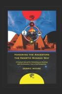 Honoring the Ancestors the Kemetic Shaman Way: A Practical Manual for Venerating and Working with the Ancestors from a G di Derric Moore edito da LIGHTNING SOURCE INC
