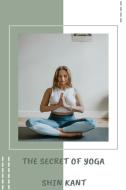The Secret Of Yoga di Shiv Kant edito da DEPARTMENT OF PHYSICAL EDUCATION