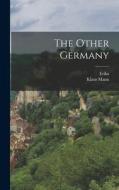The Other Germany di Erika Erika, Klaus Mann edito da LEGARE STREET PR