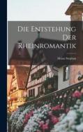 Die Entstehung Der Rheinromantik di Heinz Stephan edito da LEGARE STREET PR