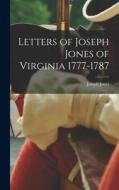 Letters of Joseph Jones of Virginia 1777-1787 di Joseph Jones edito da LEGARE STREET PR