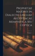 Prophetae Majores in Dialecto Linguae Aegyptiacae Memphitica Seu Coptica; Volume 1 di Anonymous edito da LEGARE STREET PR