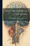 The Structure of the Brain: How to Understand and Cultivate Intellectual Power di Anonymous edito da LEGARE STREET PR