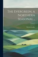 The Evergreen, a Northern Seasonal ..; Volume 2 di Patrick Geddes edito da LEGARE STREET PR