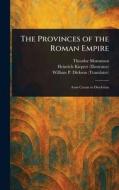 The Provinces of the Roman Empire di Theodor Mommsen, Heinrich Kiepert, William P (William Purdie) Dickson edito da Creative Media Partners, LLC