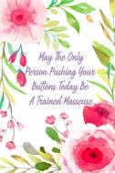 May the Only Person Pushing Your Buttons Today Be a Trained Masseuse: Gag Gift for Fun Moms di Gina's Attic Publications edito da INDEPENDENTLY PUBLISHED