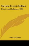 Sir John Everett Millais: His Art and Influence (1899) di Alfred Lys Baldry edito da Kessinger Publishing