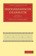 Indogermanische Grammatik di Hermann Alfred Hirt, Hirt Hermann Alfred edito da Cambridge University Press