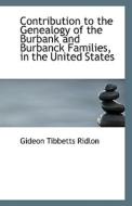Contribution To The Genealogy Of The Burbank And Burbanck Families In The United States di Gideon Tibbetts Ridlon edito da Bibliolife