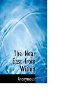 The Near East From Within di Anonymous edito da Bibliolife