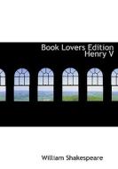 Book Lovers Edition Henry V di William Shakespeare edito da Bibliolife