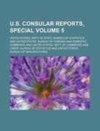U.S. Consular Reports, Special Volume 5 di United States Dept Statistics edito da Rarebooksclub.com