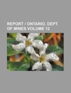 Report - Ontario. Dept. of Mines Volume 12 di Books Group edito da Rarebooksclub.com