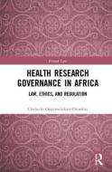Health Research Governance in Africa di Cheluchi Onyemelukwe-Onuobia edito da Taylor & Francis Ltd