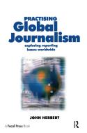 Practising Global Journalism di John Herbert edito da Taylor & Francis Ltd