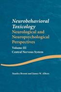 Neurobehavioral Toxicology: Neurological and Neuropsychological Perspectives, Volume III di Stanley Berent, James W. Albers edito da Taylor & Francis Ltd
