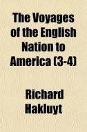 The Voyages Of The English Nation To Ame di Richard Hakluyt edito da General Books