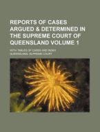 Reports of Cases Argued & Determined in the Supreme Court of Queensland Volume 1; With Tables of Cases and Index di Queensland Supreme Court edito da Rarebooksclub.com