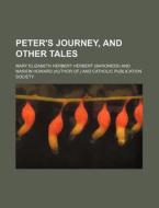 Peter's Journey, And Other Tales di Mary Elizabeth Herbert Herbert edito da Rarebooksclub.com
