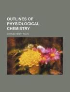 Outlines of Physiological Chemistry di Charles Henry Ralfe edito da Rarebooksclub.com