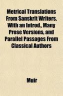 Metrical Translations From Sanskrit Writ di Wood David Muir edito da General Books