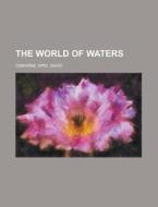 The World Of Waters di Mrs David Osborne edito da Rarebooksclub.com