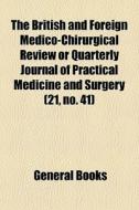 The British And Foreign Medico-chirurgic di General Books edito da General Books