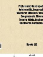 Prehistoric Gastropods: Helcionellid, Eo di Books Llc edito da Books LLC, Wiki Series