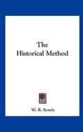 The Historical Method di W. R. Sorely edito da Kessinger Publishing