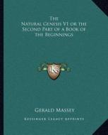 The Natural Genesis V1 or the Second Part of a Book of the Beginnings di Gerald Massey edito da Kessinger Publishing