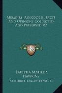 Memoirs, Anecdotes, Facts and Opinions Collected and Preserved V2 di Laetitia Matilda Hawkins edito da Kessinger Publishing