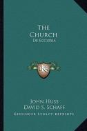 The Church: de Ecclesia di John Huss edito da Kessinger Publishing