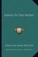 Songs in the Night di Malcolm James McLeod edito da Kessinger Publishing