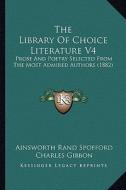 The Library of Choice Literature V4: Prose and Poetry Selected from the Most Admired Authors (1882) edito da Kessinger Publishing