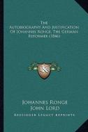 The Autobiography and Justification of Johannes Ronge, the German Reformer (1846) di Johannes Ronge edito da Kessinger Publishing