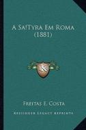 A Sa Tyra Em Roma (1881) di Freitas E. Costa edito da Kessinger Publishing
