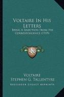 Voltaire in His Letters: Being a Selection from His Correspondence (1919) di Voltaire edito da Kessinger Publishing