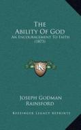 The Ability of God: An Encouragement to Faith (1873) di Joseph Godman Rainsford edito da Kessinger Publishing
