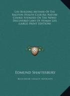 Life Building Method of the Ralston Health Club All Nature Course Founded on the Newly Discovered Laws of Human Life di Edmund Shaftesbury edito da Kessinger Publishing