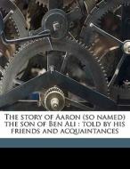 The Story Of Aaron So Named The Son Of di Joel Chandler Harris edito da Nabu Press