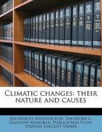 Climatic Changes: Their Nature And Cause di Ellswort Huntington edito da Nabu Press