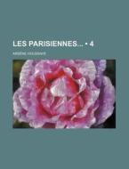 Les Parisiennes (4) di Arsene Houssaye edito da General Books Llc