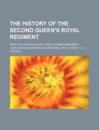 The History of the Second Queen's Royal Regiment; Now the Queen's (Royal West Surrey) Regiment di John Davis edito da Rarebooksclub.com