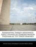 Residential Energy Assistance: Effectiveness Of Demonstration Program As Yet Undetermined edito da Bibliogov