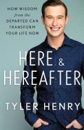 Here & Hereafter: How Wisdom from the Departed Can Transform Your Life Now di Tyler Henry edito da ST MARTINS PR