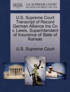 U.s. Supreme Court Transcript Of Record German Alliance Ins Co V. Lewis, Superintendent Of Insurance Of State Of Kansas edito da Gale Ecco, U.s. Supreme Court Records