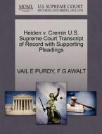 Heiden V. Cremin U.s. Supreme Court Transcript Of Record With Supporting Pleadings di Vail E Purdy, F G Awalt edito da Gale, U.s. Supreme Court Records