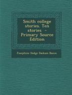 Smith College Stories. Ten Stories di Josephine Dodge Daskam Bacon edito da Nabu Press