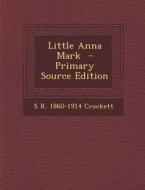 Little Anna Mark di S. R. 1860-1914 Crockett edito da Nabu Press